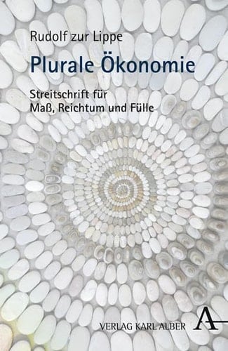 Plurale Ökonomie Streitschrift für Mass, Reichtum und Fülle