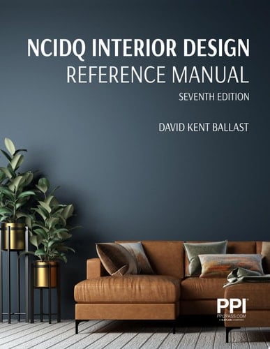 PPI NCIDQ Interior Design Reference Manual, 7th Edition—Includes Complete Coverage of Content Areas for All Three Sections of the NCIDQ Exam