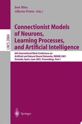 Connectionist Models of Neurons, Learning Processes, and Artificial Intelligence 6th International Work-Conference on Artificial and Natural Neural Networks, IWANN 2001 Granada, Spain, June 13-15, 2001, Proceedings