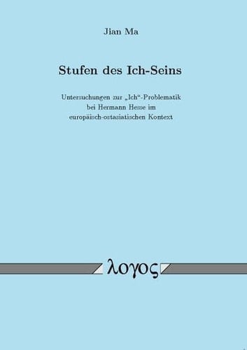 Stufen des Ich-Seins Untersuchungen zur "Ich"-Problematik bei Hermann Hesse im europäisch-ostasiatischen Kontext