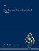 Three Essays on Noise and Institutional Trading