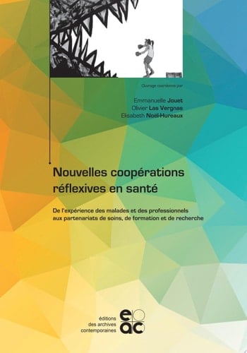 Nouvelles coopérations réflexives en santé De l’expérience des malades et des professionnels aux partenariats de soins, de formation et de recherche.