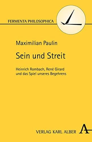 Sein und Streit Heinrich Rombach, René Girard und das Spiel unseres Begehrens