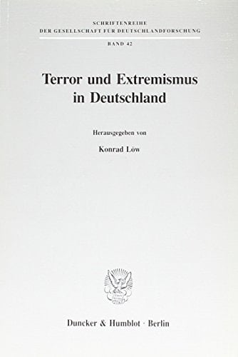 Terror Und Extremismus in Deutschland: Ursachen, Erscheinungsformen, Wege Zur Uberwindung (Schriftenreihe Der Gesellschaft Fur Deutschlandforschung, 42) (German Edition)