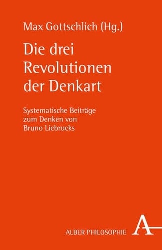 Die drei Revolutionen der Denkart systematische Beiträge zum Denken von Bruno Liebrucks