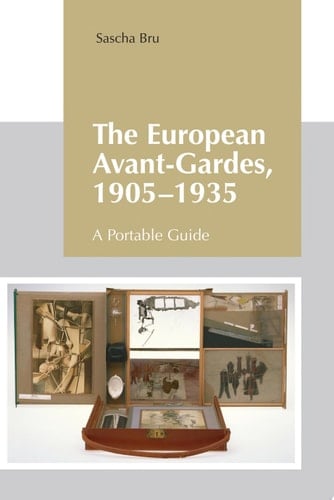 The European Avant-Gardes, 1905-1935 A Portable Guide