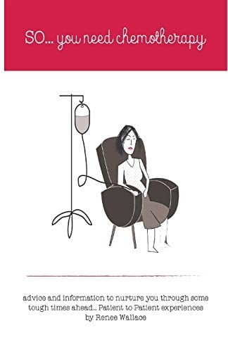 So...you Need Chemotherapy! Advice and Information to Nurture You Through Some Tough Times Ahead...patient to Patient Experiences.
