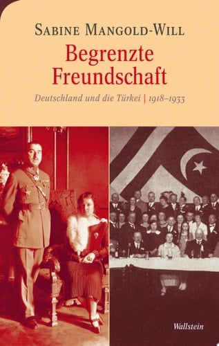 Begrenzte Freundschaft Deutschland und die Türkei 1918-1933
