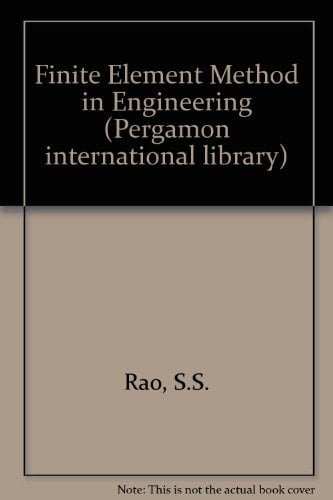 The finite element method in engineering (Pergamon international library of science, technology, engineering and social studies)