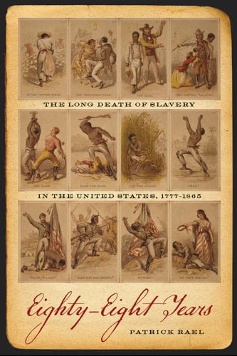 Eighty-Eight Years The Long Death of Slavery in the United States, 1777–1865