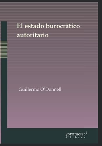 El Estado Burocrático Autoritario 1966-1973 Triunfos, Derrotas y Crisis