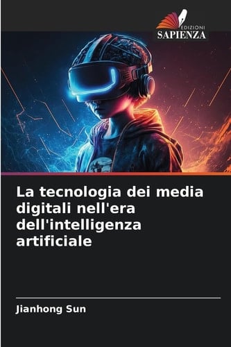 La tecnologia dei media digitali nell'era dell'intelligenza artificiale (Italian Edition)
