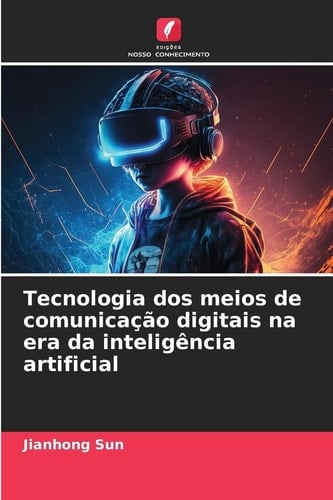 Tecnologia dos meios de comunicação digitais na era da inteligência artificial (Portuguese Edition)