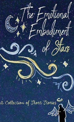 The Emotional Embodiment of Stars A Collection of Short Stories