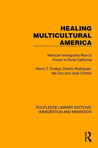 Healing Multicultural America Mexican Immigrants Rise to Power in Rural California