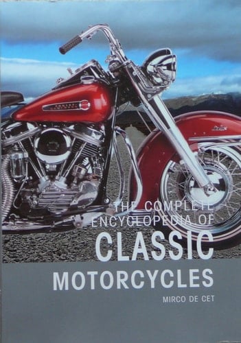 The Complete Encyclopedia of Classic Motorcycles Informative Text with Over 750 Color Photographs