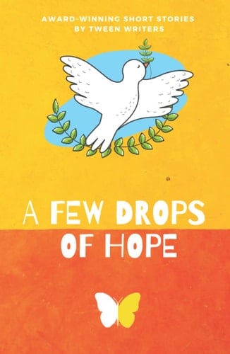 A Few Drops of Hope Award-Winning Short Stories by Tween Writers
