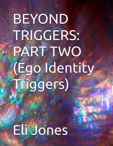 Beyond Triggers PART TWO (Ego Identity Triggers)