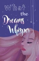 What the Dreams Whisper A Collection of Short Stories by Tween Writers