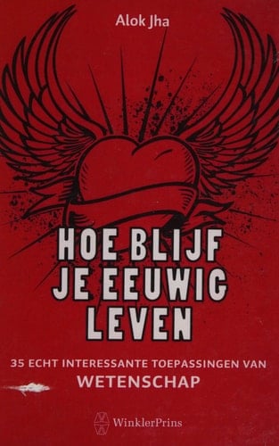 Hoe blijf je eeuwig leven 35 echt interessante toepassingen van wetenschap