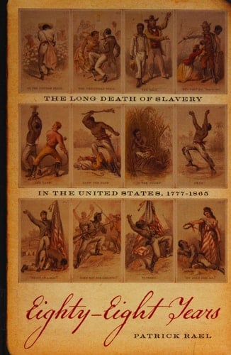 Eighty-eight Years The Long Death of Slavery in the United States, 1777-1865