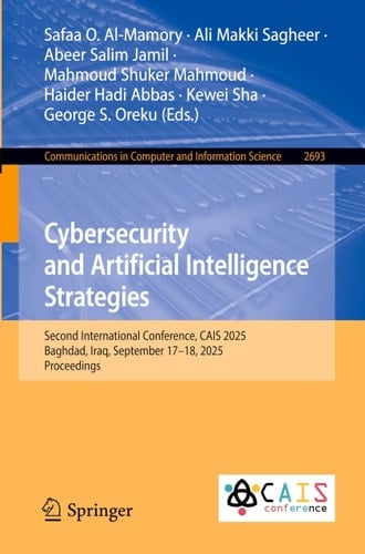 Cybersecurity and Artificial Intelligence Strategies Second International Conference, CAIS 2025, Baghdad, Iraq, September 17–18, 2025, Proceedings