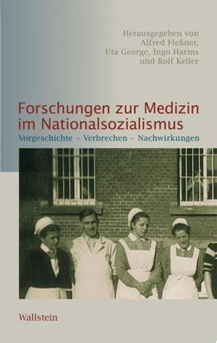 Forschungen zur Medizin im Nationalsozialismus Vorgeschichte - Verbrechen - Nachwirkungen
