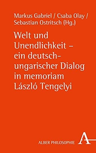 Welt und Unendlichkeit ein deutsch-ungarischer Dialog in memoriam László Tengelyi