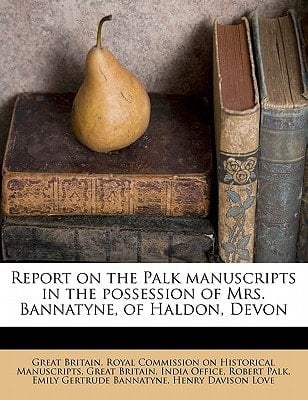 Report on the Palk manuscripts in the possession of Mrs. Bannatyne, of Haldon, Devon