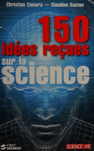 150 idées reçues sur la science
