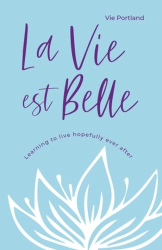 La Vie Est Belle Learning to Live Hopefully Ever After