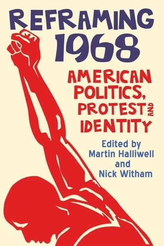 Reframing 1968 American Politics, Protest and Identity