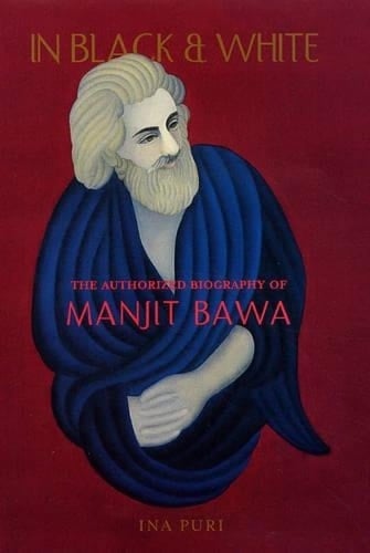 In Black & White: The Authorized Biography of Manjit Bawa