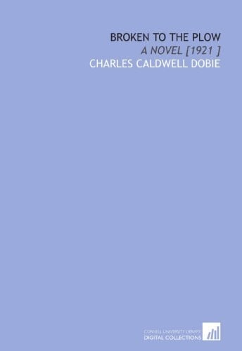 Broken to the Plow: A Novel [1921 ]