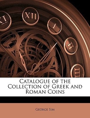 Catalogue of the Collection of Greek and Roman Coins