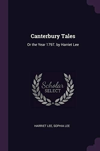 Canterbury Tales Or the Year 1797. by Harriet Lee