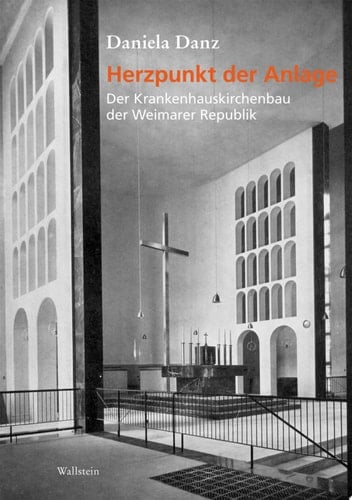 Herzpunkt der Anlage Der Krankenhauskirchenbau der Weimarer Republik