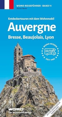 Auvergne, Bresse, Beaujolais, Lyon Entdeckertouren mit dem Wohnmobil : Die Anleitung für einen Erlebnisurlaub : [mit GPS-Download im WOMO-Shop]