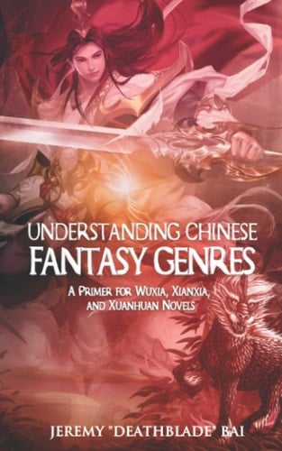 Understanding Chinese Fantasy Genres A Primer for Wuxia, Xianxia, and Xuanhuan