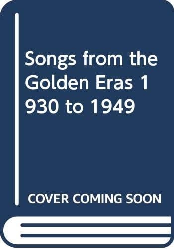 Songs from the Golden Eras 1930 to 1949