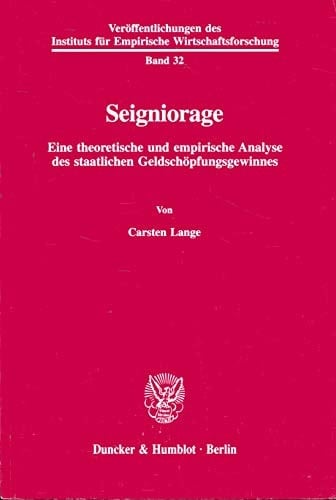 Seigniorage: Eine Theoretische Und Empirische Analyse Des Staatlichen Geldschopfungsgewinnes (German Edition)