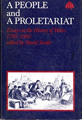 A People and a Proletariat Essays in the History of Wales, 1780-1980