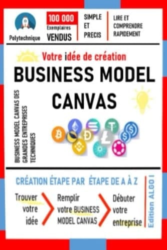 business model canvas: business model canvas nouvelle génération, simple, rapide, et facile à appliquer (French Edition)