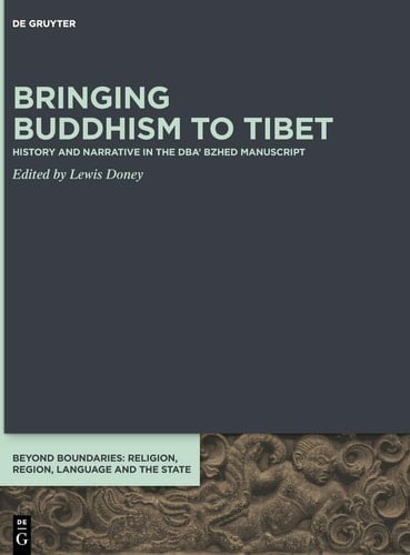 Bringing Buddhism to Tibet History and Narrative in the Dba' Bzhed Manuscript