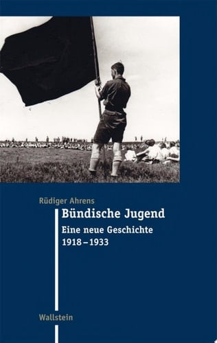Bündische Jugend Eine neue Geschichte 1918-1933