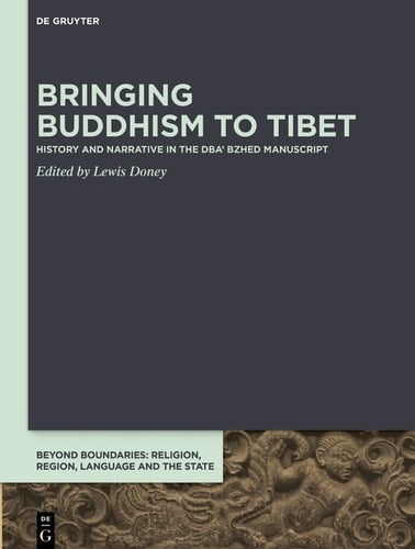 Bringing Buddhism to Tibet History and Narrative in the DBA' BZHED Manuscript