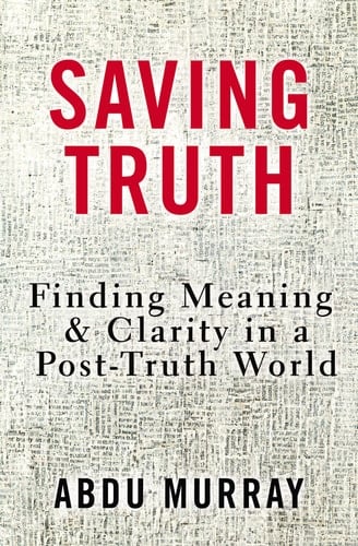 Saving Truth Finding Meaning and Clarity in a Post-Truth World