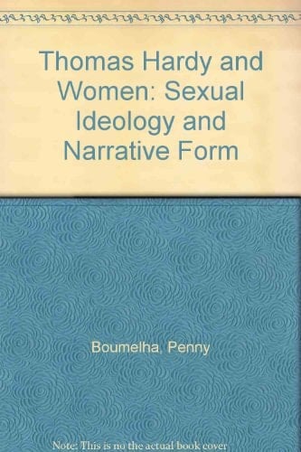 Thomas Hardy and Women: Sexual Ideology and Narrative Form