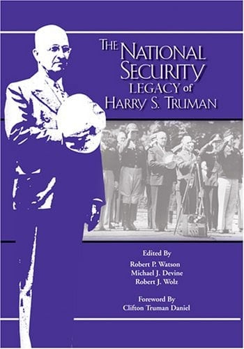 The National Security Legacy Of Harry S. Truman (Truman Legacy Series)