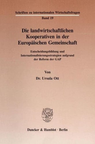 Die landwirtschaftlichen Kooperativen in der Europäischen Gemeinschaft Entscheidungsbildung und Internationalisierungsstrategien aufgrund der Reform der GAP